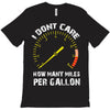 I Don't Care How Many Miles Per Gallon T-Shirt