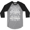 Real Kings Are Born On September 6 3/4 Sleeve Shirt