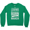 legends are born in march Crewneck Sweatshirt