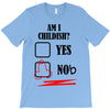 am i childish T-Shirt