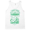 I Don't Need Therapy Just to Go Gardening Tank Top