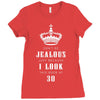 Don't Be Jealous Just Because Look This Good At 30 Ladies Fitted T-Shirt