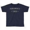 permanently tired Toddler T-shirt