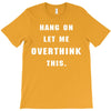 Hang On Let Me Overthink This T-Shirt