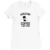 Hold my coffee Ladies Fitted T-Shirt