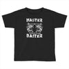 master baiter   world class! Toddler T-shirt