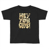 hey you guys Toddler T-shirt