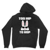 too hip to hop bunny easter Unisex Hoodie