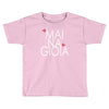 mai na gioia Toddler T-shirt