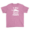 t rex hates pushups Youth Tee