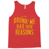 drunk me had their reasons Tank Top