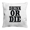 drink or die Throw Pillow