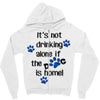 IT'S NOT DRINKING ALONE IF THE DOG IS HOME! Zipper Hoodie