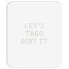 lets taco bout it Mousepad