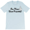 One More Beer Please T-Shirt