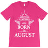 the best teachers are born in august T-Shirt