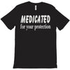 medicated for your protection (2) T-Shirt