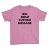 big bold custom message Youth Tee