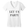 let us party Women's V-Neck T-Shirt