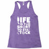 life too short to stay stocked Racerback Tank
