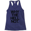 why the hell not Racerback Tank
