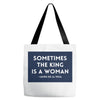 Sometimes the King is a Woman Tote Bags