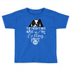The Mountains Are Calling, I Must Go Toddler T-shirt