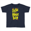 do the aight thing Toddler T-shirt