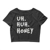 uh huh honey Crop Top
