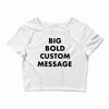 big bold custom message Crop Top