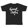 Good Vibes Toddler T-shirt