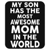 My Son Has The Most Awesome Mom In The World Mousepad