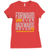 forwar ever backwards never Ladies Fitted T-Shirt