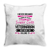 I Never Dreamed I d Grow Up To Be A Super Cute Veterinarin But Here I' Throw Pillow