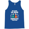 We Have So Much Chemistry Together Tank Top