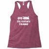 i still play with trains Racerback Tank