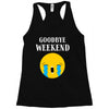 goodbye weekend Racerback Tank