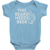 this beard needs beer Baby Onesie