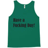 have a fucking day Tank Top