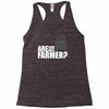 are you the farmer Racerback Tank