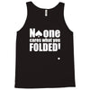 no one cares what you folded Tank Top