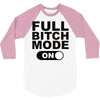 full bitch mode on 3/4 Sleeve Shirt
