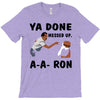 ya done messed up T-Shirt