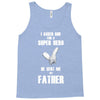 i asked god for a super hero he sent me my father Tank Top