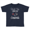 drink up grinches it's christmas Toddler T-shirt