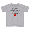 happy valentine day lovely Toddler T-shirt