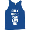 only music can save us Tank Top