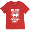 All Men Are Created Equal But Only The Best Are Born In July V-Neck Tee