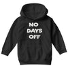 no days off Youth Hoodie