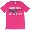 stand for the flag kneel for the cross T-Shirt